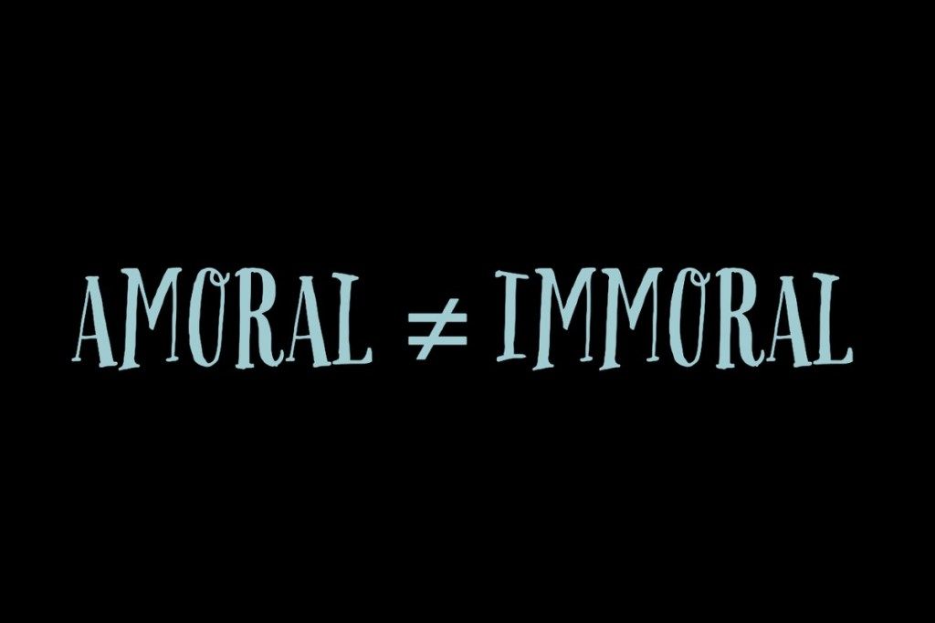Ang amoral at imoral ay hindi magkasingkahulugan