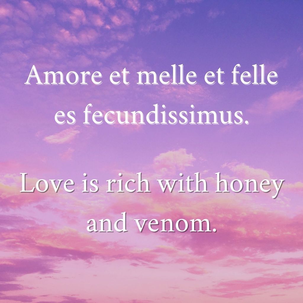 El amor es rico en miel y veneno.